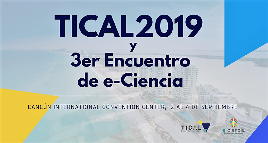 En Cancún, la conferencia TICAL 2019 y el 3er Encuentro Latinoamericano de e-Ciencia